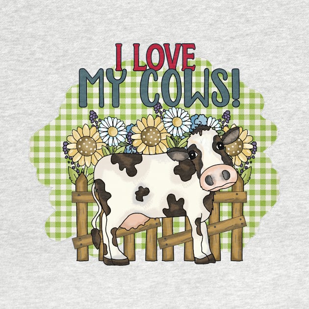 I Love My Cows by Things2followuhome